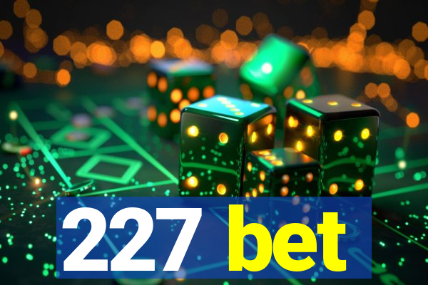 227 bet